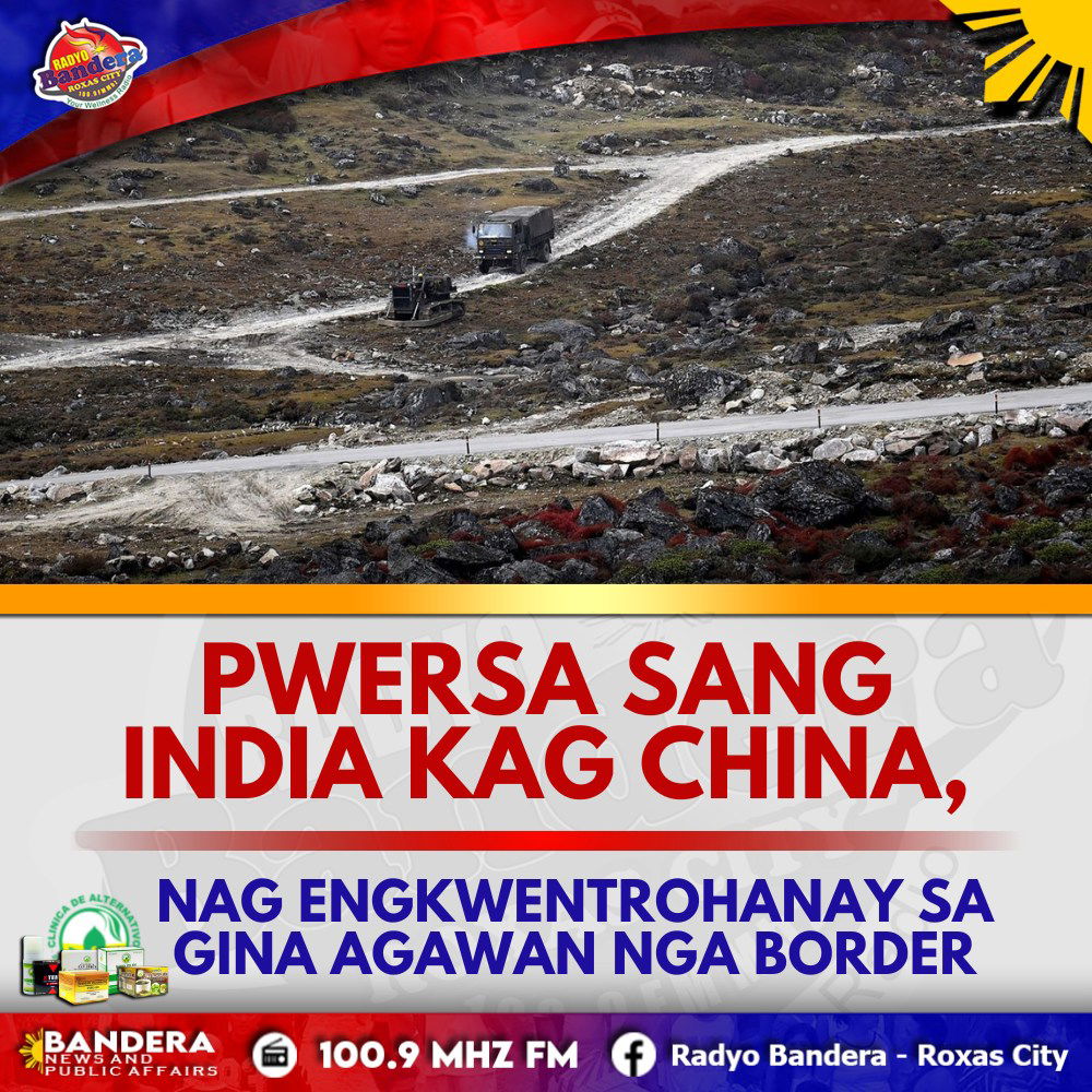 PWERSA SANG INDIA KAG CHINA, NAG ENGKWENTROHANAY SA GINA AGAWAN NGA BORDER