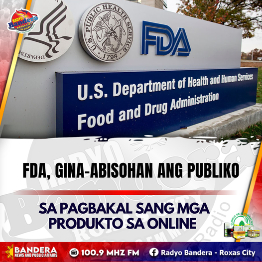 NATIONAL | FDA, GINA-ABISOHAN ANG PUBLIKO SA PAGBAKAL SANG MGA PRODUKTO SA ONLINE