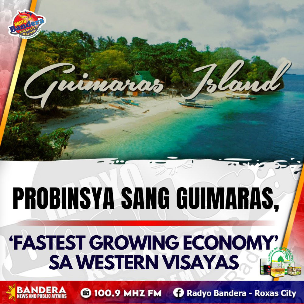 REGIONAL | PROBINSYA SANG GUIMARAS, ‘FASTEST GROWING ECONOMY’ SA WESTERN VISAYAS