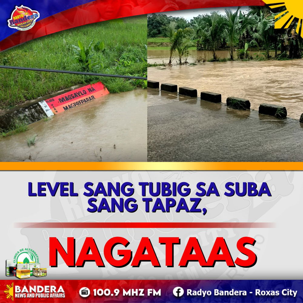 LEVEL SANG TUBIG SA TAPAZ, PADAYON NGA NAGATAAS