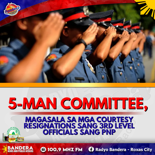 NATIONAL | 5-MAN COMMITTEE, MAGASALA SA MGA COURTESY RESIGNATIONS SANG 3RD LEVEL OFFICIALS SANG PNP