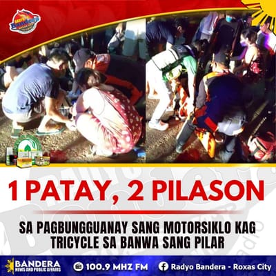 1 PATAY, 2 PILASON SA PAGBUNGGUANAY SANG MOTORSIKLO KAG TRICYCLE SA BANWA SANG PILAR