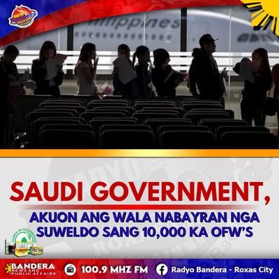 NATIONAL | SAUDI GOVERNMENT, AKUON ANG WALA NABAYRAN NGA SUWELDO SANG 10,000 KA OFW’S