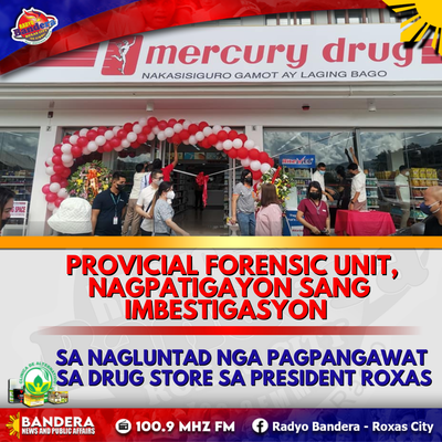 UPDATE | PROVICIAL FORENSIC UNIT, NAGPATIGAYON SANG IMBESTIGASYON SA NAGLUNTAD NGA PAGPANGAWAT SA DRUG STORE SA PRESIDENT ROXAS