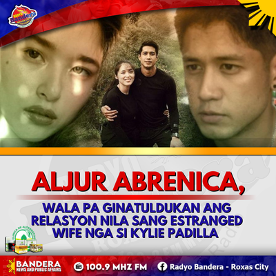 ENTERTAINMENT | ALJUR ABRENICA, WALA PA GINATULDUKAN ANG RELASYON NILA SANG ESTRANGED WIFE NGA SI KYLIE PADILLA