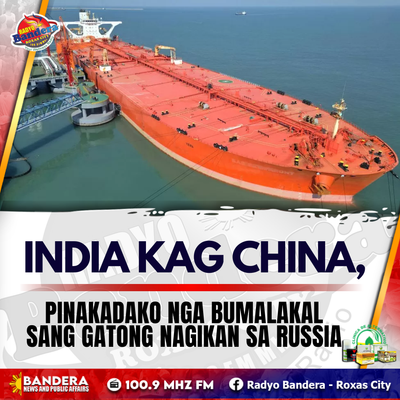 INDIA KAG CHINA, PINAKADAKO NGA BUMALAKAL SANG GATONG NAGIKAN SA RUSSIA