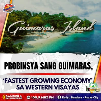 REGIONAL | PROBINSYA SANG GUIMARAS, ‘FASTEST GROWING ECONOMY’ SA WESTERN VISAYAS