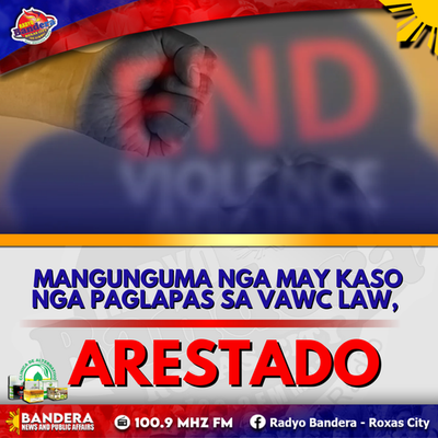 MANGUNGUMA NGA MAY KASO NGA PAGLAPAS SA VAWC LAW, ARESTADO