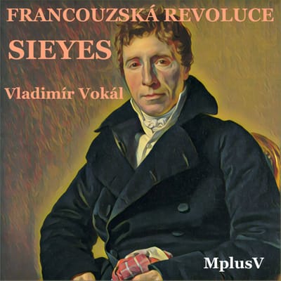 Intrikán, který všechny přežil. Sieyes a Francouzská revoluce