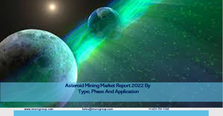 Asteroid Mining Market Size, Share, Growth & Forecast 2022-2027