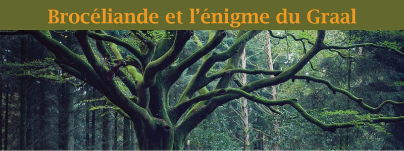 BROCELIANDE et les Secrets du Graal !