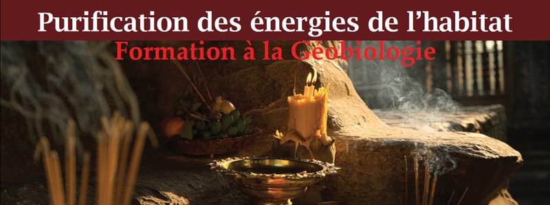 FORMATION GEOBIOLOGIE  : Purification énergétique de l'Habitat