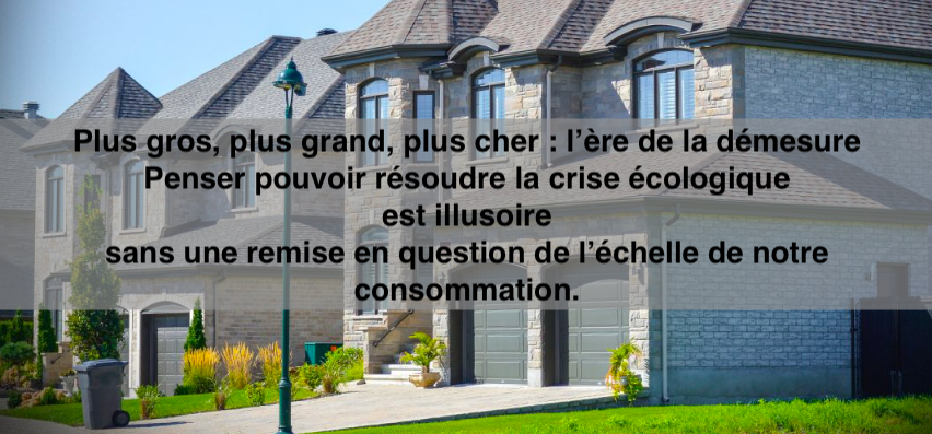 Le 11 avril 2024 - Plus gros, plus grand, plus cher : l’ère de la démesure - Penser pouvoir résoudre la crise écologique est illusoire sans une remise en question de l’échelle de notre consommation