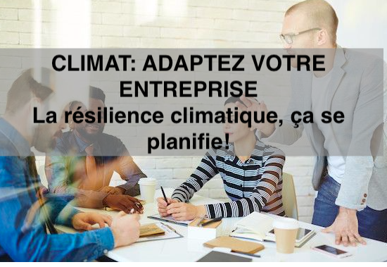 Le 20 avril 2024 - CLIMAT: ADAPTEZ VOTRE ENTREPRISELa résilience climatique, ça se planifie!