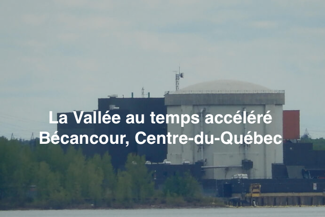 Nouveau Projet 26 - Printemps été 2024 - La Vallée au temps accéléré Bécancour, Centre-du-Québec