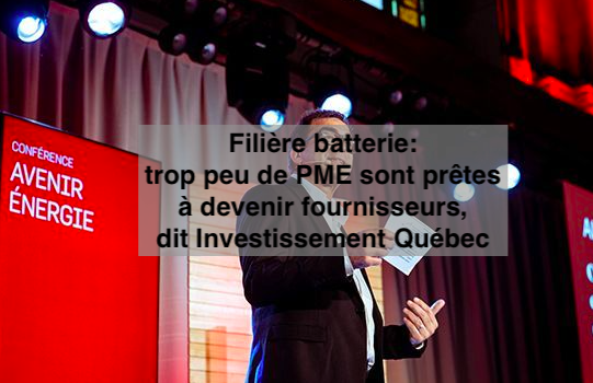 Le 11 juin 2024 -Filière batterie: trop peu de PME sont prêtes à devenir fournisseurs, dit Investissement Québec