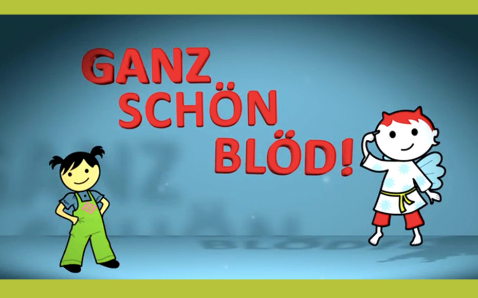 Ganz schön blöd!