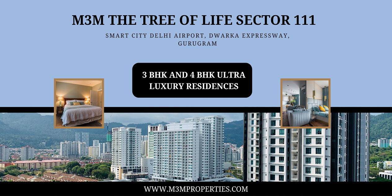 M3M The Tree Of Life Sector 111 Gurgaon | The up-gradation of living