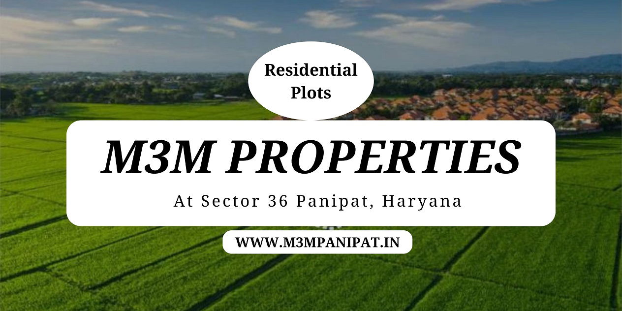 M3M Plots Sector 36 Panipat | For New-Style Always