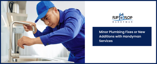 Minor Plumbing Fixes or New Additions with Handyman Services