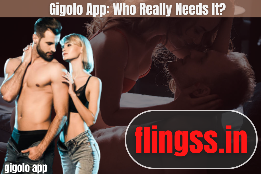 Gigolo App: Who Really Needs It?