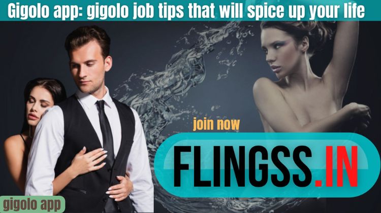 Gigolo app: gigolo job tips that will spice up your life