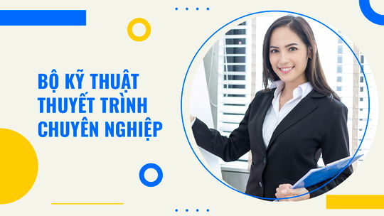 Bộ kỹ thuật thuyết trình chuyên nghiệp