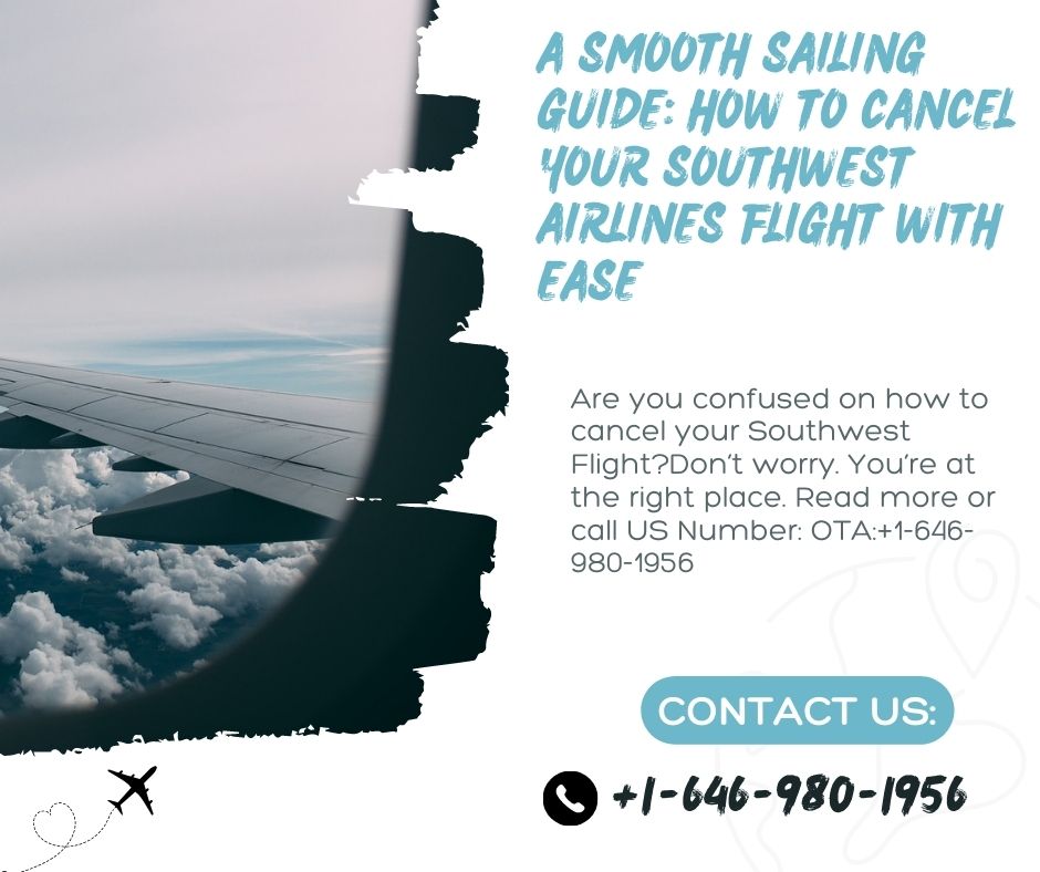 A Smooth Sailing Guide: How to Cancel Your Southwest Airlines Flight with Ease?