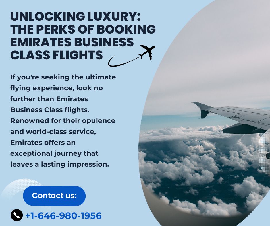 Unlocking Luxury: The Perks of Booking Emirates Business Class Flights.