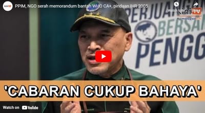 260) PPIM, NGO SERAH MEMORANDUM BANTAH WHO CA+, PINDAAN IHR 2005 - KINITV - 27/09/2023