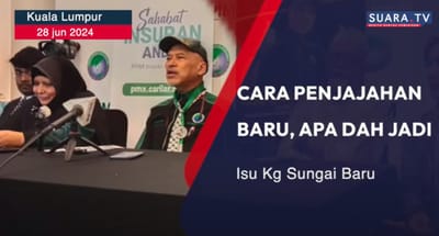 484) PENJAJAHAN BARU, ISU KG SUNGAI BARU, KAMPUNG BARU - SUARA TV - 28/06/2024