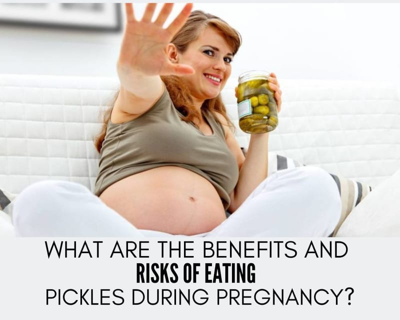 THE BENEFITS AND RISKS OF EATING PICKLES DURING PREGNANCY