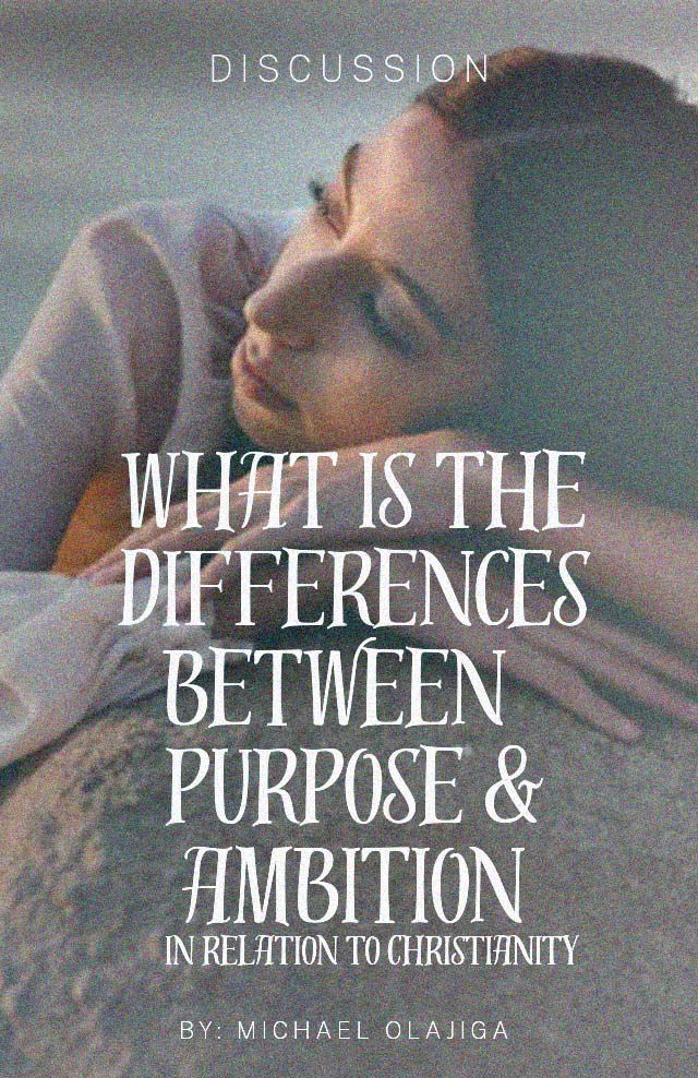 WHAT IS THE DIFFERENCES BETWEEN PURPOSE AND AMBITION IN RELATION TO CHRISTIANITY