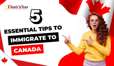 5 Essential Tips to Immigrate To Canada
