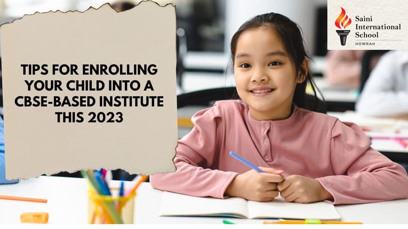 Tips For Enrolling Your Child into A CBSE-Based Institute This 2023