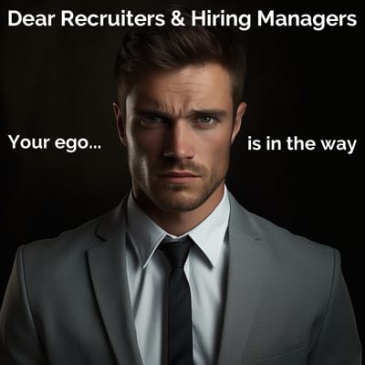 Hiring Managers and Recruiters – check your ego