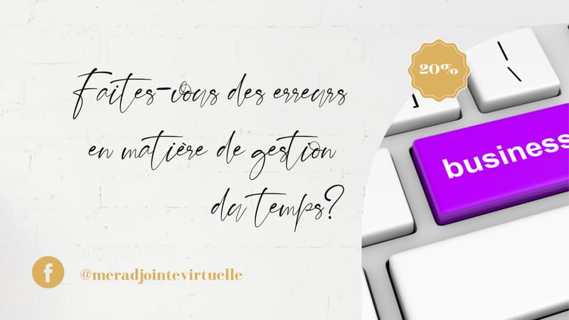 Faites-vous des erreurs en matière de gestion du temps?