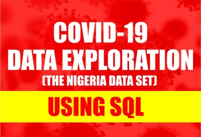 COVID-19 DATA EXPLORATION USING SQL (THE NIGERIA DATA SET)