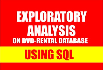 EXPLORATORY ANALYSIS ON DVD-RENTAL DATABASE USING SQL