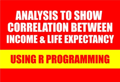 ANALYSIS TO DETERMINE THE RELATIONSHIP BETWEEN INCOME AND LIFE EXPECTANCY USING R PROGRAMMING