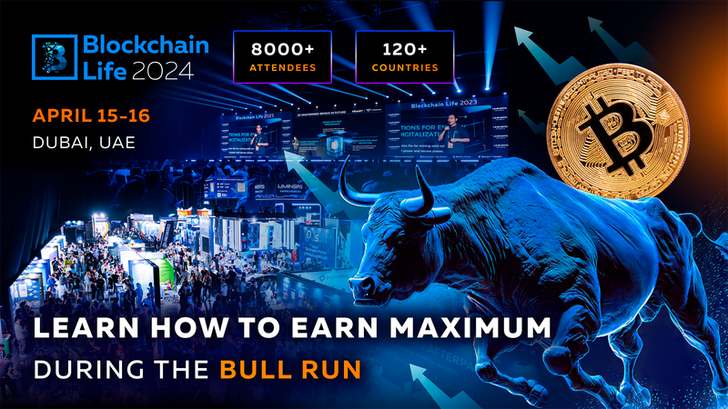 منتدى Blockchain Life 2024 في دبي: اكتشف كيفية تحقيق أقصى استفادة من Bull Run الحالي