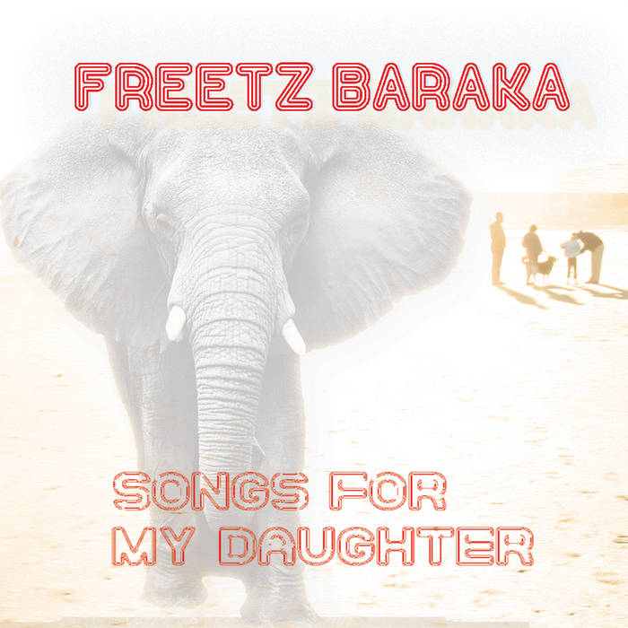 Freetz Baraka - Songs for my daughter - 2019