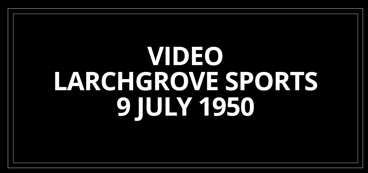 Video - Larchgrove Sports, 9 July 1950