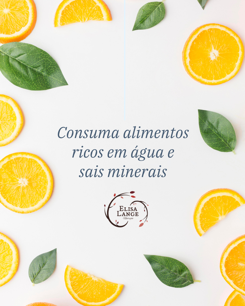 Consuma alimentos ricos em água e sais minerais