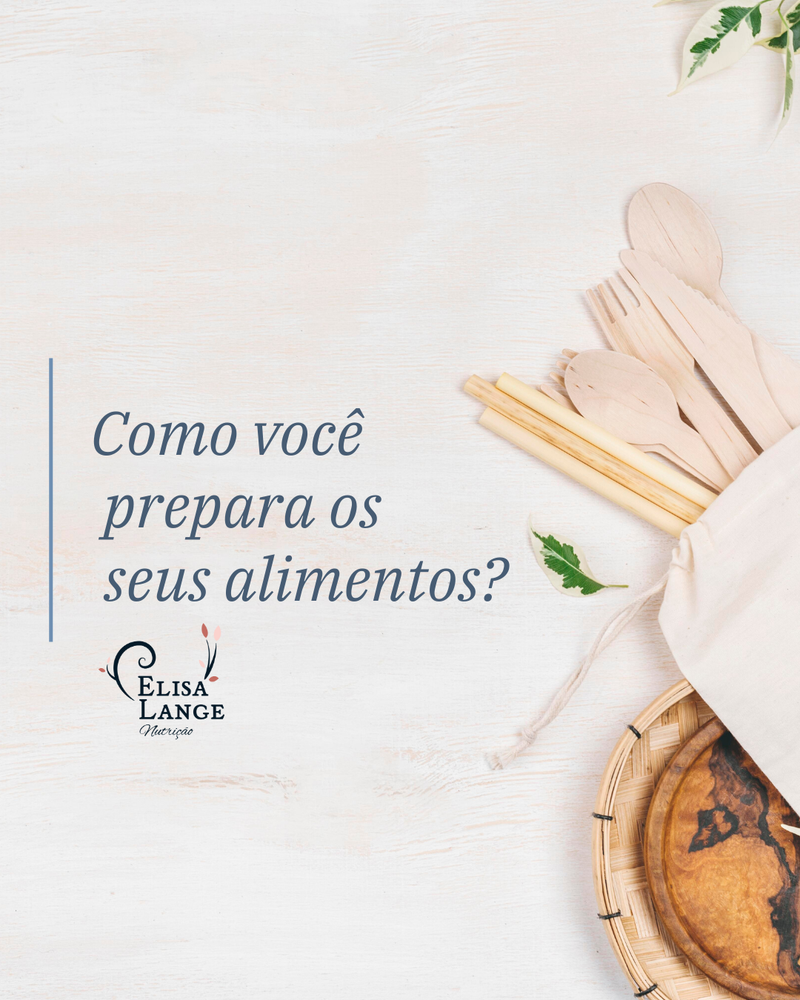 Como você prepara os seus alimentos?