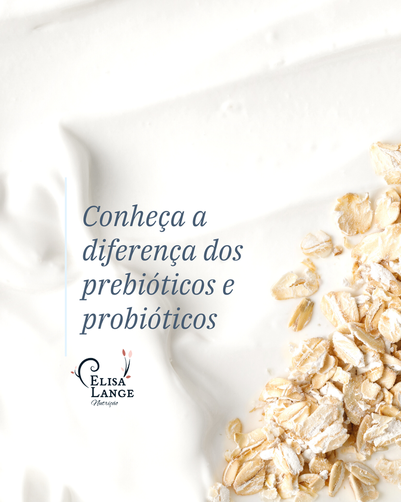 Conheça a diferença dos prebióticos e probióticos