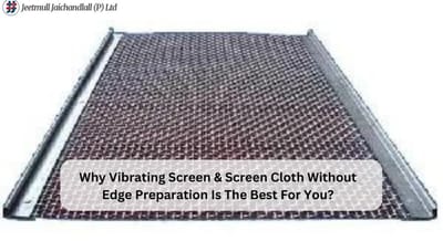 Why Vibrating Screen & Screen Cloth Without Edge Preparation Is The Best For You?