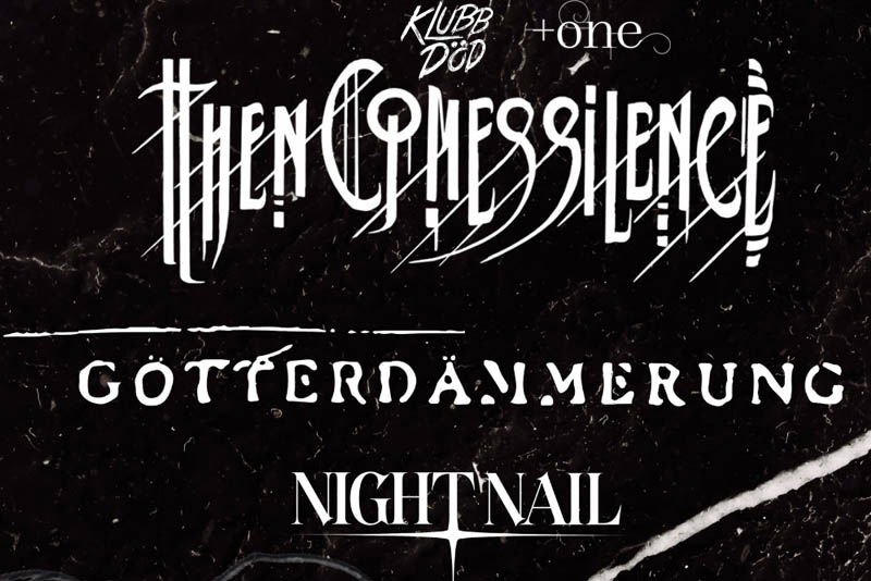 Then Comes Silence (SE) + Götterdämmerung + Night Nail (DE)