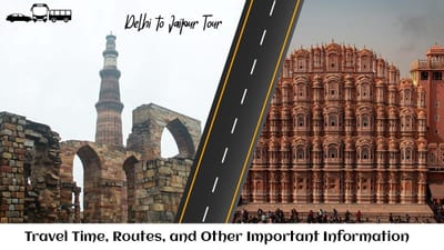 Delhi to Jaipur Tour - Travel Time, Routes, and Other Important Information