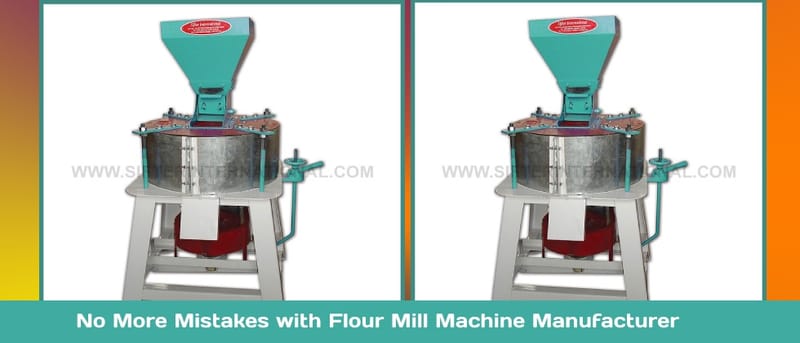 No More Mistakes with Flour Mill Machine Manufacturer